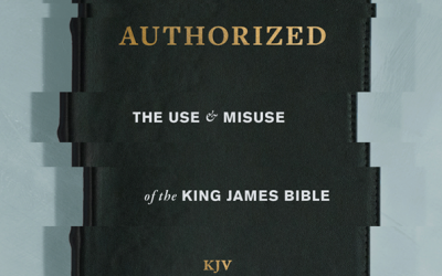 Authorized – The Use and Misuse of the King James Bible – Review