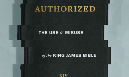Authorized – The Use and Misuse of the King James Bible – Review