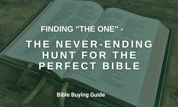 Finding “The One”  – the Never-Ending Hunt for the Perfect Bible