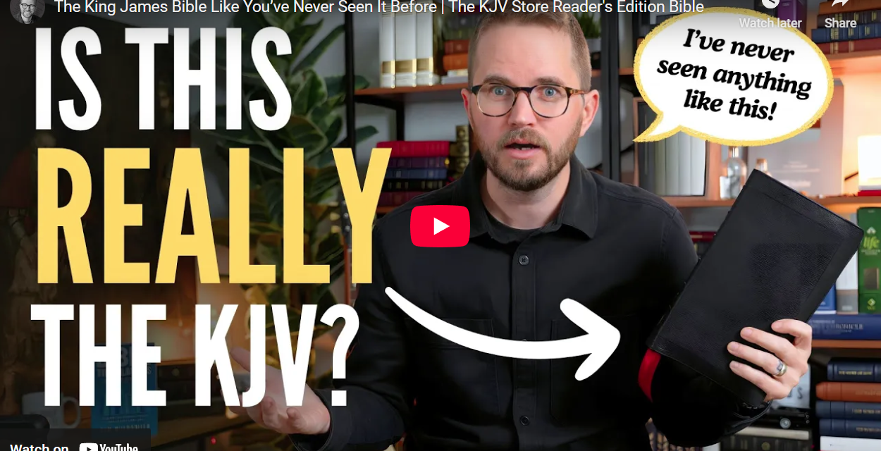 The KJV Store Reader’s Edition Bible First Look by Tim Wildsmith
