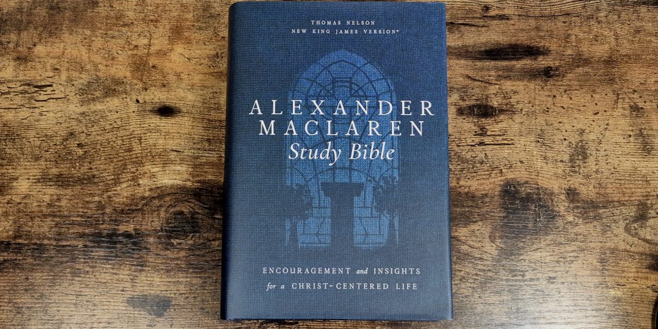 Alexander Maclaren Study Bible NKJV – quick look